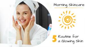 Morning Skincare Routine for Healthy, Glowing Skin